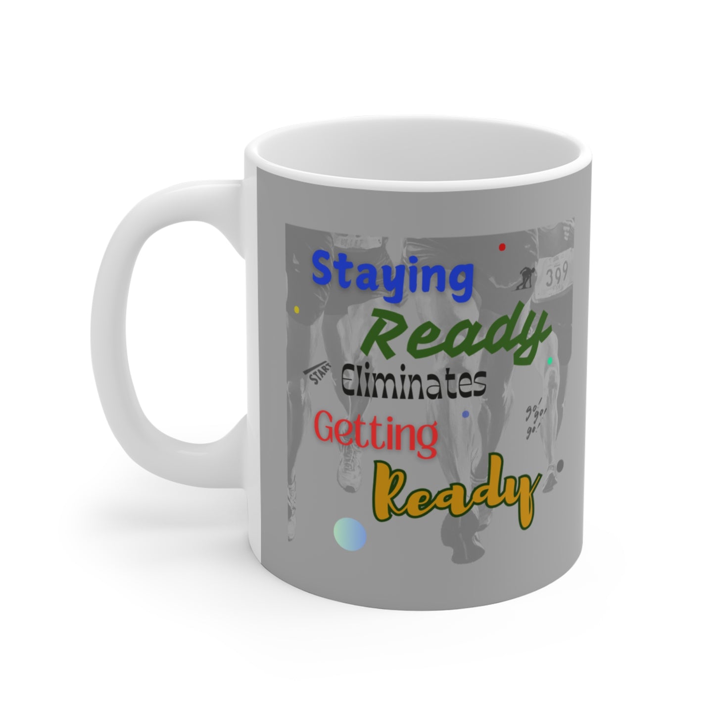 Staying Ready Eliminates Getting Ready Mug 11oz