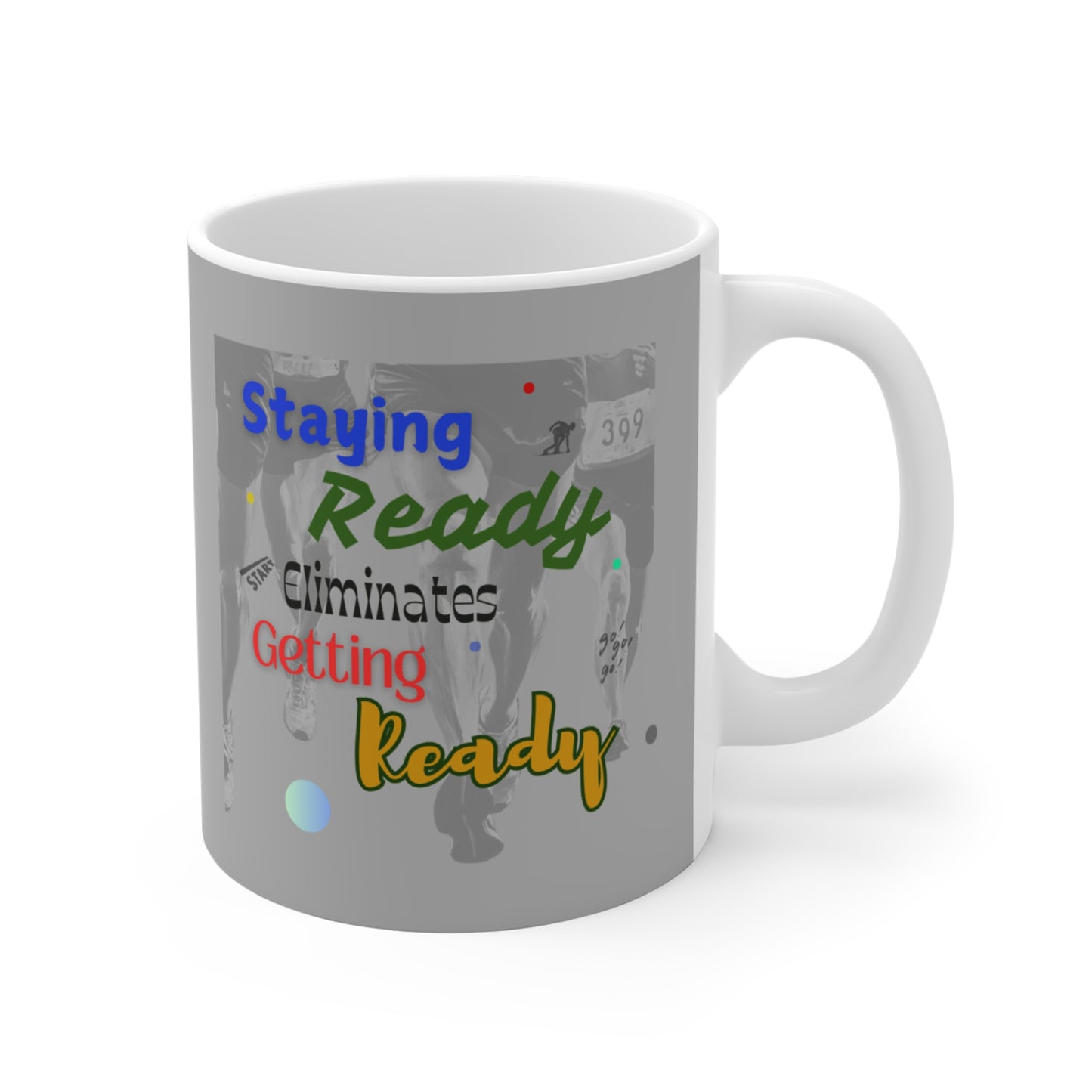 Staying Ready Eliminates Getting Ready Mug 11oz