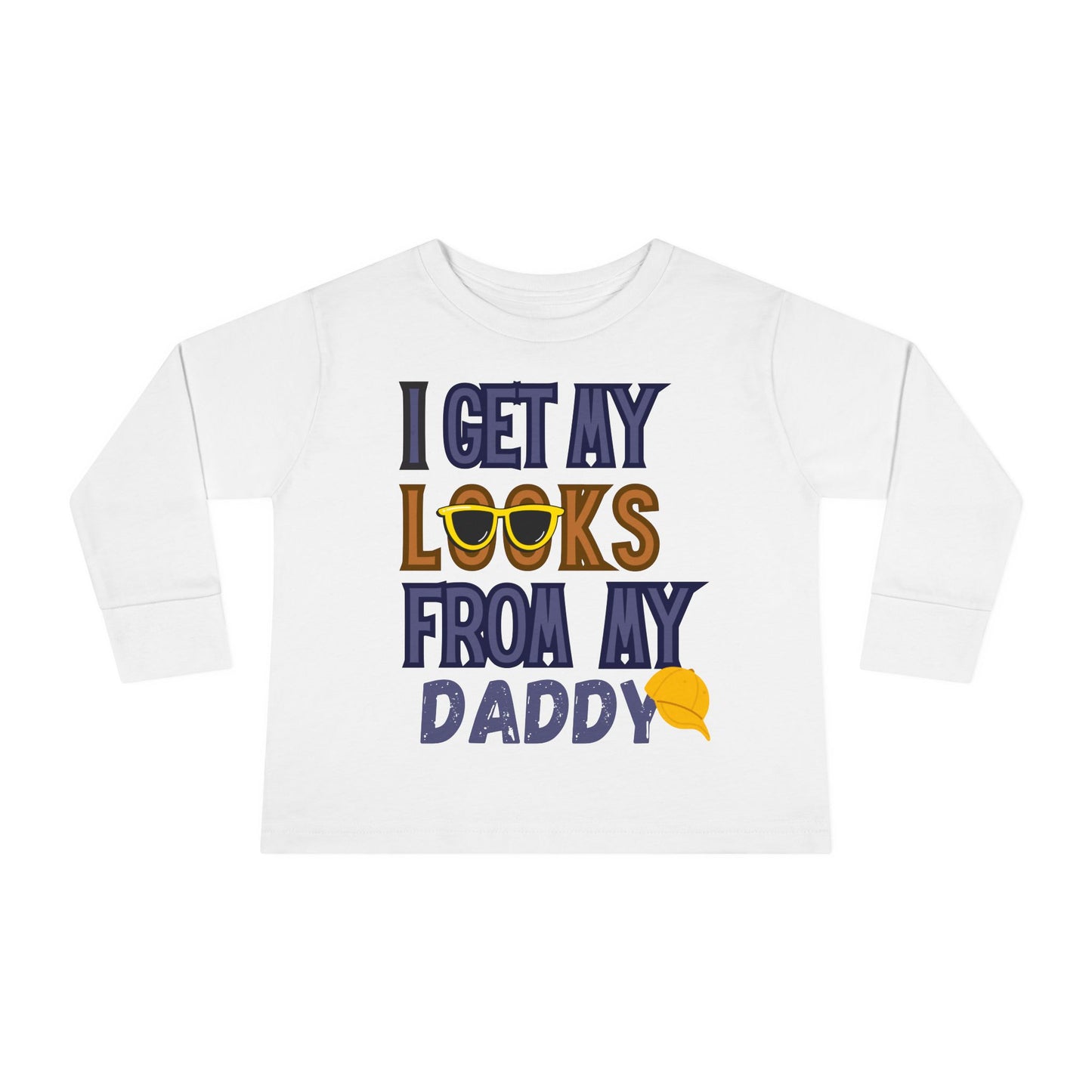 I Get My Looks From My DaddyToddler Long Sleeve Top