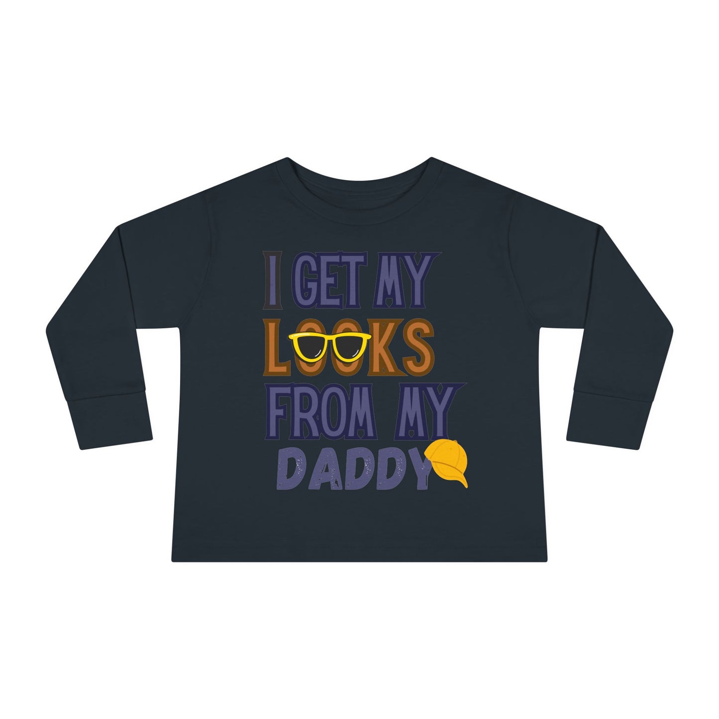 I Get My Looks From My DaddyToddler Long Sleeve Top
